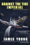 Against the Tide Imperial: The Struggle for Ceylon (The Usurper's War: An Alternative World War II B - James Young