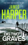 Читать книгу Dig Two Graves, автор James Harper Dig Two Graves - James Harper