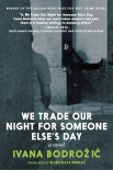 We Trade Our Night for Someone Else's Day - Ivana Bodrozic