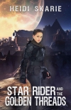 Star Rider and the Golden Threads - Heidi Skarie