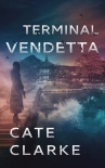 Читать книгу Terminal Vendetta (A Diana Weick Thriller Book 3), автор Cate Clarke Terminal Vendetta (A Diana Weick Thriller Book 3) - Cate Clarke