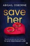 Читать книгу Save Her, автор Abigail Osborne Save Her - Abigail Osborne
