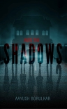 Читать книгу Into The Shadows, автор Aayush Borulkar Into The Shadows - Aayush Borulkar