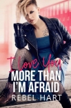 I Love You More Than I'm Afraid (Our Forevers #2) - Rebel Hart