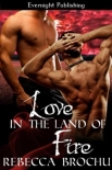 Читать книгу Love in the Land of Fire, автор Brochu, Rebecca Love in the Land of Fire - Brochu, Rebecca