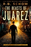 Читать книгу The Beasts of Juarez, автор R.B. Schow The Beasts of Juarez - R.B. Schow