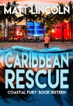Читать книгу Caribbean Rescue (Coastal Fury Book 16), автор Matt Lincoln Caribbean Rescue (Coastal Fury Book 16) - Matt Lincoln