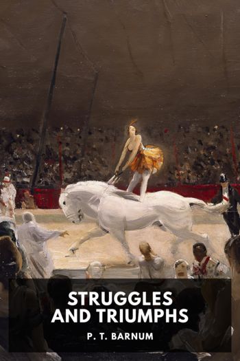 Читать книгу Struggles and Triumphs, автор P. T. Barnum Struggles and Triumphs - P. T. Barnum
