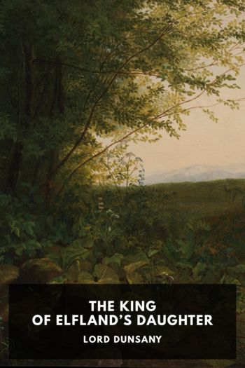 Читать книгу The King of Elfland’s Daughter, автор Lord Dunsany The King of Elfland’s Daughter - Lord Dunsany
