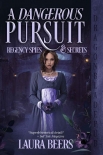 A Dangerous Pursuit (Regency Spies & Secrets Book 1) - Laura Beers