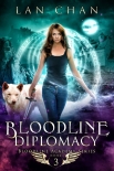 Читать книгу Bloodline Diplomacy: A Young Adult Urban Fantasy Academy Novel (Bloodline Academy Book 3), автор Lan Chan Bloodline Diplomacy: A Young Adult Urban Fantasy Academy Novel (Bloodline Academy Book 3) - Lan Chan