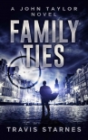 Family Ties (John Taylor Book 5) - Travis Starnes