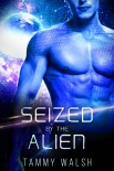 Seized by the Alien: A Scifi Alien Romance (Fated Mates of the Titan Empire Book 3) - Tammy Walsh