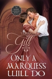 Читать книгу Only a Marquess Will Do: To Marry a Rogue, Book 4, автор Gill, Tamara Only a Marquess Will Do: To Marry a Rogue, Book 4 - Gill, Tamara