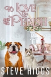 To Love and to Perish - Steve Higgs