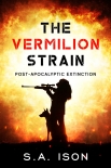 Читать книгу The Vermilion Strain : Post-Apocalyptic Extinction, автор S.A. Ison The Vermilion Strain : Post-Apocalyptic Extinction - S.A. Ison