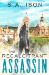 The Recalcitrant Assassin - S.A. Ison