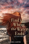 Find Me Where the Water Ends (So Close to You) - Rachel Carter