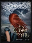So Close to You (So Close to You - Trilogy) - Rachel Carter