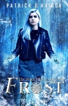 Читать книгу Frost: A Verse Thriller (The Death-Bringer Chronicles Book 1), автор Patrick Kaiser Frost: A Verse Thriller (The Death-Bringer Chronicles Book 1) - Patrick Kaiser
