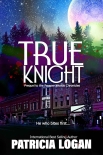 Читать книгу True Knight, автор Patricia Logan True Knight - Patricia Logan