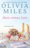 Then Comes Love (Blue Harbor Book 6) - Olivia Miles