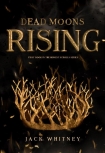 Читать книгу Dead Moons Rising: First in the Honest Scrolls series, автор Jack Whitney Dead Moons Rising: First in the Honest Scrolls series - Jack Whitney