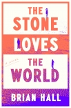 Читать книгу The Stone Loves the World, автор Brian Hall The Stone Loves the World - Brian Hall