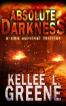 Читать книгу Absolute Darkness - A CME Survival Thriller, автор Kellee Greene Absolute Darkness - A CME Survival Thriller - Kellee Greene