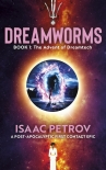 Читать книгу Dreamworms Book 1: The Advent of Dreamtech, автор Isaac Petrov Dreamworms Book 1: The Advent of Dreamtech - Isaac Petrov