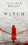 Witch: A Horror Novel (The Cursed Manuscripts) - Iain Wright