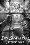 Читать книгу Path of Spirit (Disgardium Book #6): LitRPG Series, автор Dan Sugralinov Path of Spirit (Disgardium Book #6): LitRPG Series - Dan Sugralinov