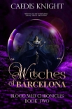 Читать книгу Witches of Barcelona: A Dark, Funny & Sexy Urban Paranormal Romance Series (Blood Web Chronicles, автор Caedis Knight Witches of Barcelona: A Dark, Funny & Sexy Urban Paranormal Romance Series (Blood Web Chronicles - Caedis Knight