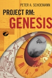 Читать книгу Project RM: Genesis, автор Peter Schoemann Project RM: Genesis - Peter Schoemann