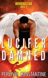 Читать книгу Lucifer Damned (Morningstar Book 3), автор Percival Constantine Lucifer Damned (Morningstar Book 3) - Percival Constantine