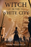 Witch in the White City: A Dark Historical Fantasy/Mystery (Neva Freeman Book 1) - Nick Wisseman