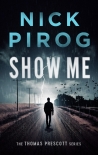 Читать книгу Show Me (Thomas Prescott 4), автор Nick Pirog Show Me (Thomas Prescott 4) - Nick Pirog