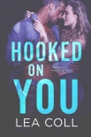 Читать книгу Hooked on You: An Annapolis Harbor Series Prequel, автор Lea Coll Hooked on You: An Annapolis Harbor Series Prequel - Lea Coll