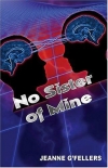 Читать книгу Jeanne G'Fellers - No Sister of Mine, автор Jeanne G'Fellers Jeanne G'Fellers - No Sister of Mine - Jeanne G'Fellers