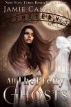 Читать книгу All The Pretty Ghosts (The Never Series Book 1), автор Jamie Campbell All The Pretty Ghosts (The Never Series Book 1) - Jamie Campbell