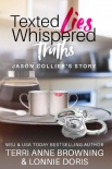 Читать книгу Texted Lies, Whispered Truths: Jason Collier's Story, автор Terri Browning Texted Lies, Whispered Truths: Jason Collier's Story - Terri Browning