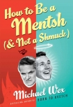 Читать книгу How to Be a Mentsh (and Not a Shmuck), автор Wex, Michael How to Be a Mentsh (and Not a Shmuck) - Wex, Michael
