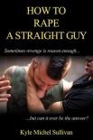 Читать книгу How To Rape A Straight Guy, автор Sullivan, Michel How To Rape A Straight Guy - Sullivan, Michel