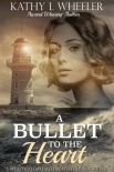 Читать книгу A Bullet to the Heart, автор Kathy Wheeler A Bullet to the Heart - Kathy Wheeler