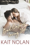 Читать книгу Bad Case of Loving You: A Rescue My Heart Prequel, автор Nolan, Kait Bad Case of Loving You: A Rescue My Heart Prequel - Nolan, Kait