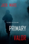 Читать книгу Primary Valor, автор Jack Mars Primary Valor - Jack Mars