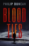 Читать книгу BLOOD TIES (Decklan Jennings Thriller Book 1), автор Philip Duncan BLOOD TIES (Decklan Jennings Thriller Book 1) - Philip Duncan