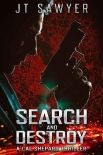 Читать книгу Search and Destroy, автор JT Sawyer Search and Destroy - JT Sawyer