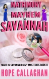 Matrimony & Mayhem: A Made in Savannah Cozy Mystery (Made in Savannah Mystery Series Book 11) - Hope Callaghan
