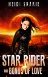 Читать книгу Star Rider and Bonds of Love: A Sci-Fi Space Opera with a Touch of Fantasy, автор Heidi Skarie Star Rider and Bonds of Love: A Sci-Fi Space Opera with a Touch of Fantasy - Heidi Skarie